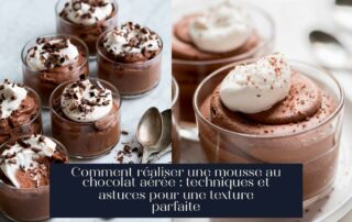 Comment réaliser une mousse au chocolat aérée : techniques et astuces pour une texture parfaite