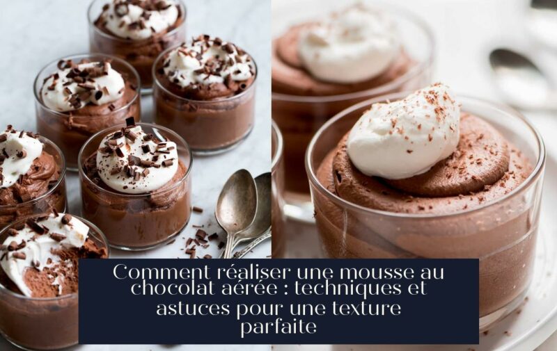 Comment réaliser une mousse au chocolat aérée : techniques et astuces pour une texture parfaite