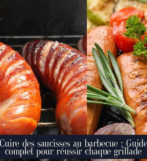 Cuire des saucisses au barbecue : Guide complet pour réussir chaque grillade
