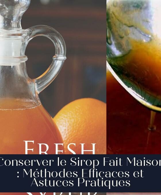 Conserver le Sirop Fait Maison : Méthodes Efficaces et Astuces Pratiques