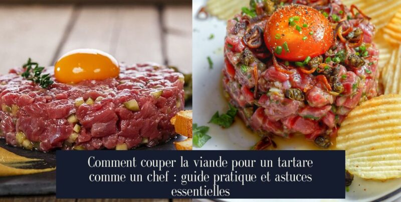 Comment couper la viande pour un tartare comme un chef : guide pratique et astuces essentielles