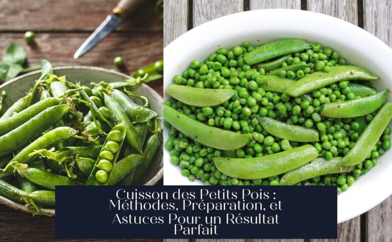 Cuisson des Petits Pois : Méthodes, Préparation, et Astuces Pour un Résultat Parfait