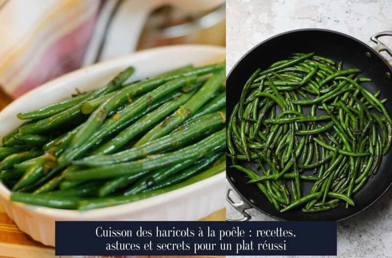 Cuisson des haricots à la poêle : recettes, astuces et secrets pour un plat réussi