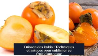 Cuisson des kakis : Techniques et astuces pour sublimer ce fruit d'automne