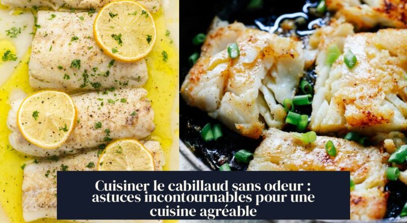 Cuisiner le cabillaud sans odeur : astuces incontournables pour une cuisine agréable