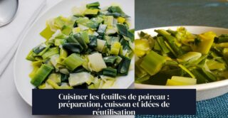 Cuisiner les feuilles de poireau : préparation, cuisson et idées de réutilisation