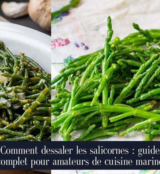 Comment dessaler les salicornes : guide complet pour amateurs de cuisine marine