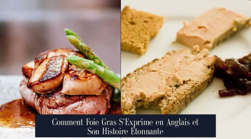 Comment Foie Gras S'Exprime en Anglais et Son Histoire Étonnante