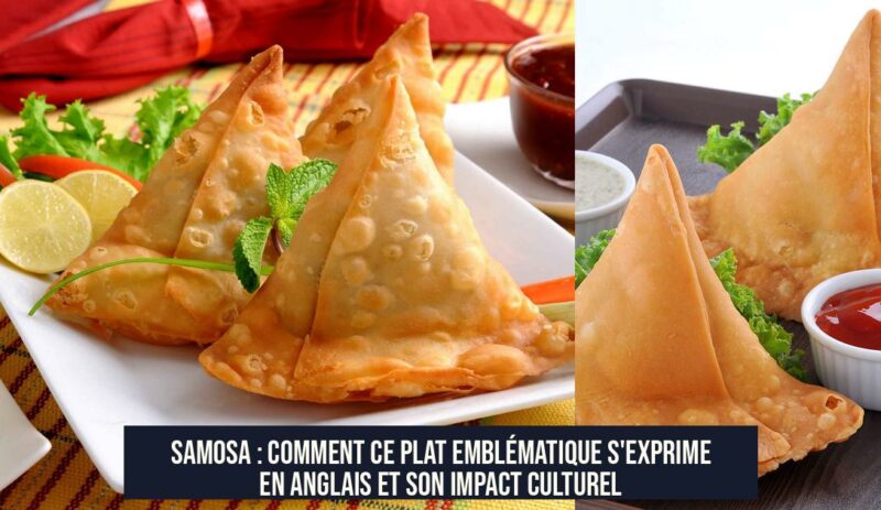 Samosa : Comment ce plat emblématique s'exprime en anglais et son impact culturel