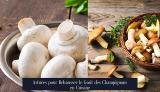 Astuces pour Rehausser le Goût des Champignons en Cuisine