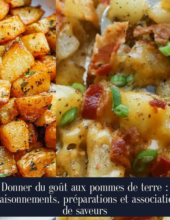 Donner du goût aux pommes de terre : assaisonnements, préparations et associations de saveurs