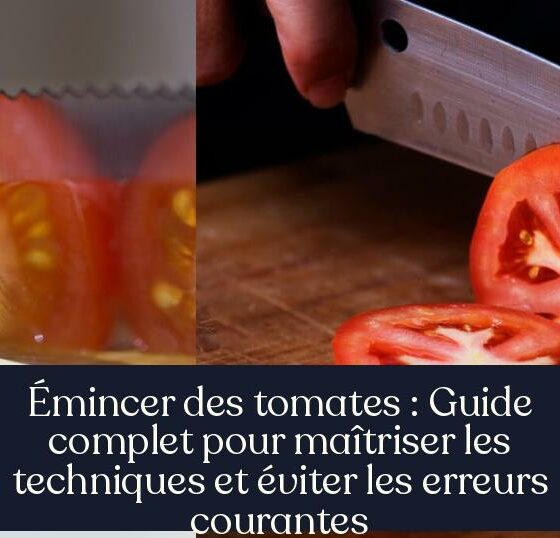 Émincer des tomates : Guide complet pour maîtriser les techniques et éviter les erreurs courantes