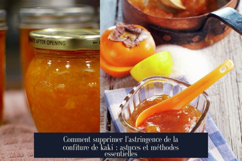 Comment supprimer l'astringence de la confiture de kaki : astuces et méthodes essentielles