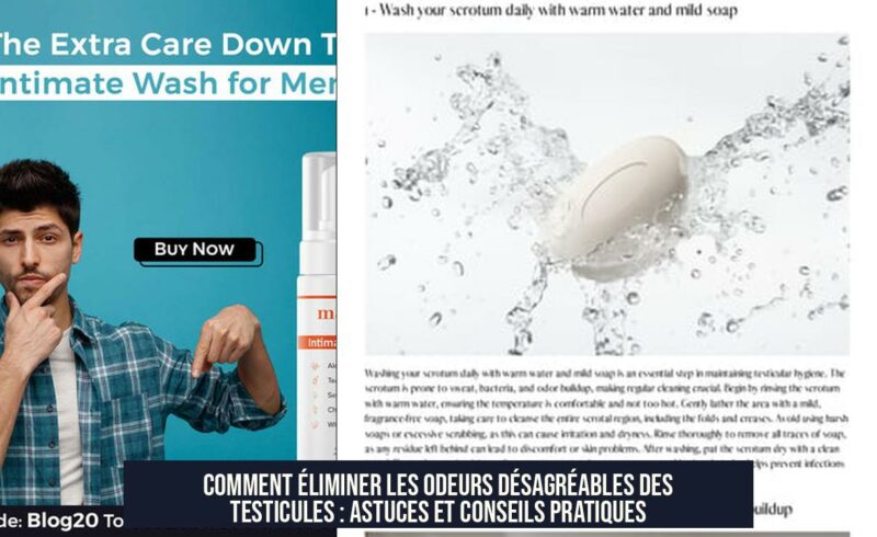 Comment éliminer les odeurs désagréables des testicules : astuces et conseils pratiques