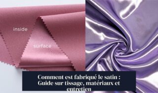 Comment est fabriqué le satin : Guide sur tissage, matériaux et entretien