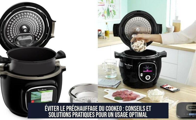 Éviter le préchauffage du Cookeo : conseils et solutions pratiques pour un usage optimal