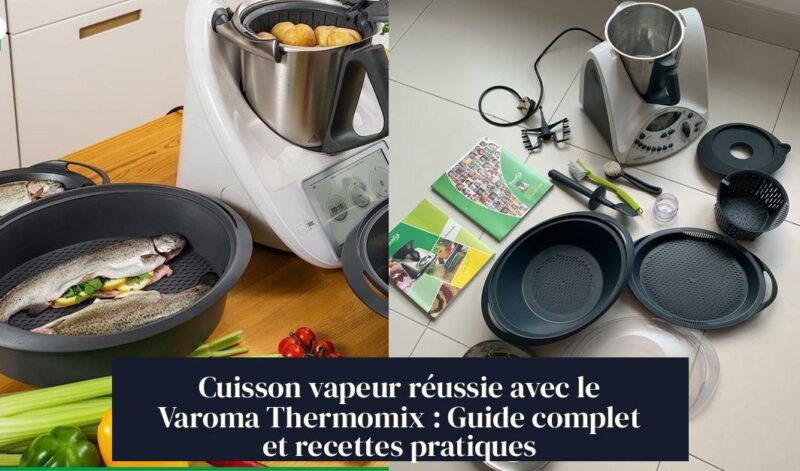 Cuisson vapeur réussie avec le Varoma Thermomix : Guide complet et recettes pratiques