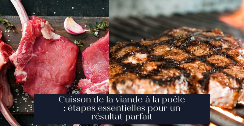 Cuisson de la viande à la poêle : étapes essentielles pour un résultat parfait