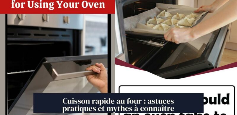 Cuisson rapide au four : astuces pratiques et mythes à connaître