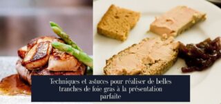 Techniques et astuces pour réaliser de belles tranches de foie gras à la présentation parfaite