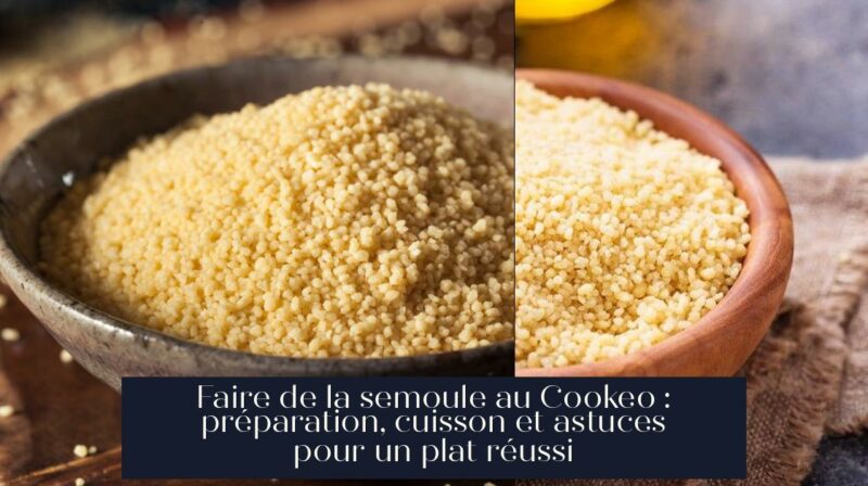 Faire de la semoule au Cookeo : préparation, cuisson et astuces pour un plat réussi