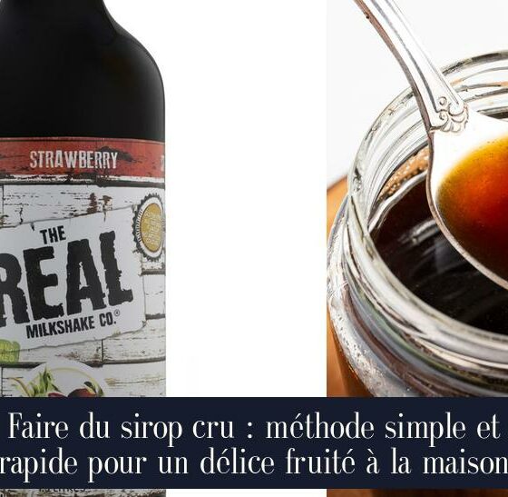 Faire du sirop cru : méthode simple et rapide pour un délice fruité à la maison