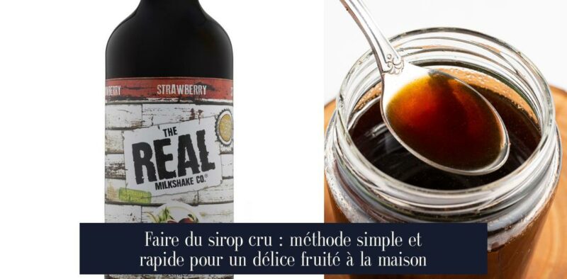 Faire du sirop cru : méthode simple et rapide pour un délice fruité à la maison