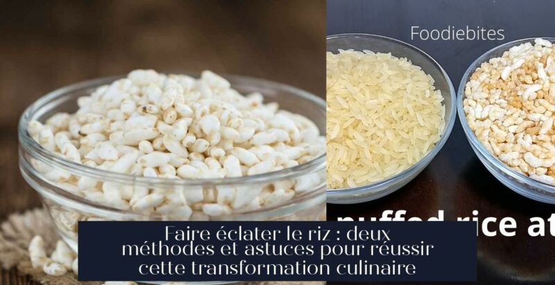 Faire éclater le riz : deux méthodes et astuces pour réussir cette transformation culinaire