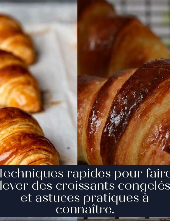 Techniques rapides pour faire lever des croissants congelés et astuces pratiques à connaître.