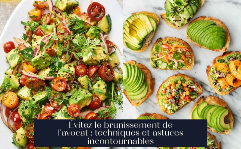 Évitez le brunissement de l'avocat : techniques et astuces incontournables