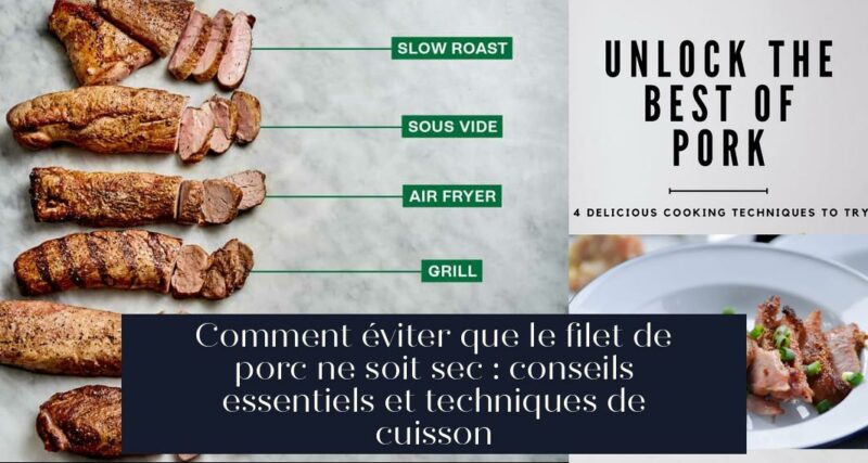 Comment éviter que le filet de porc ne soit sec : conseils essentiels et techniques de cuisson