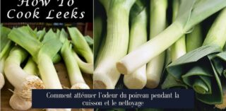 Comment atténuer l'odeur du poireau pendant la cuisson et le nettoyage