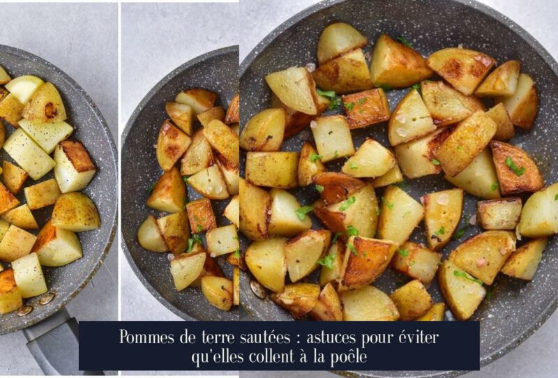 Pommes de terre sautées : astuces pour éviter qu'elles collent à la poêle