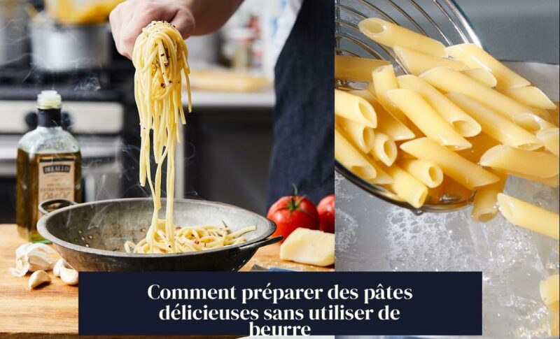 Comment préparer des pâtes délicieuses sans utiliser de beurre