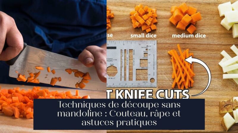 Techniques de découpe sans mandoline : Couteau, râpe et astuces pratiques