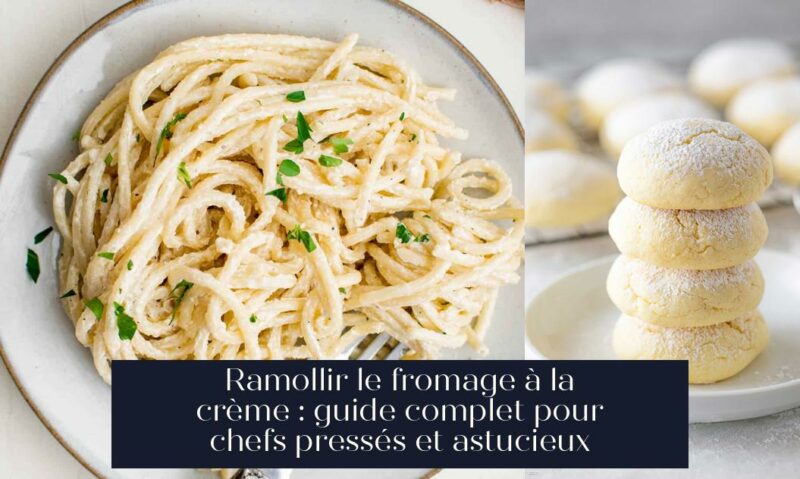 Ramollir le fromage à la crème : guide complet pour chefs pressés et astucieux