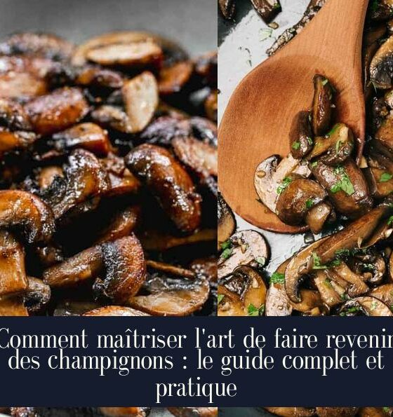 Comment maîtriser l'art de faire revenir des champignons : le guide complet et pratique