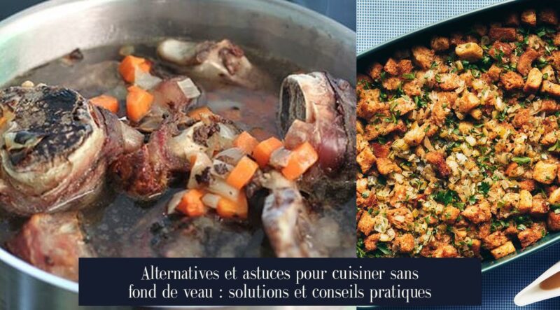 Alternatives et astuces pour cuisiner sans fond de veau : solutions et conseils pratiques