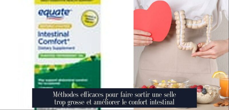 Méthodes efficaces pour faire sortir une selle trop grosse et améliorer le confort intestinal