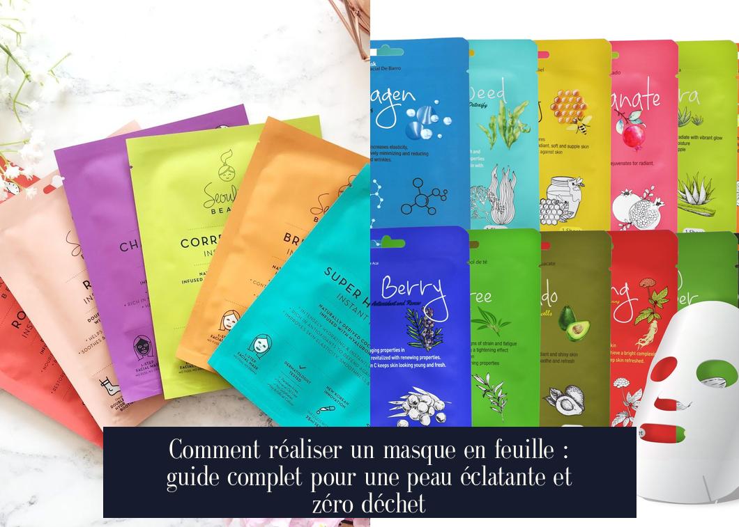 Comment réaliser un masque en feuille : guide complet pour une peau éclatante et zéro déchet
