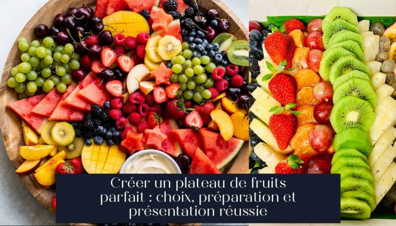 Créer un plateau de fruits parfait : choix, préparation et présentation réussie