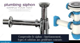 Comprendre le siphon : fonctionnement, types et solution aux problèmes courants
