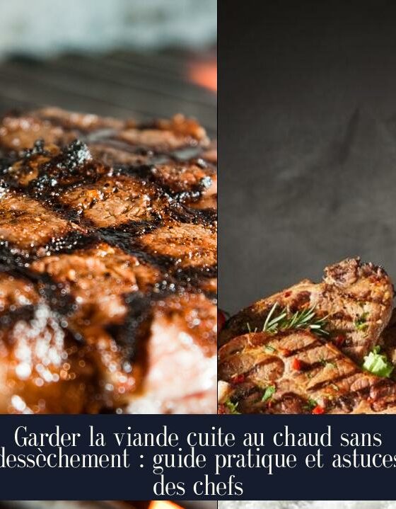 Garder la viande cuite au chaud sans dessèchement : guide pratique et astuces des chefs