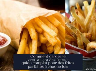 Comment garder le croustillant des frites : guide complet pour des frites parfaites à chaque fois