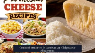 Comment conserver le parmesan au réfrigérateur efficacement