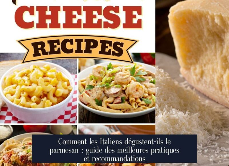 Comment les Italiens dégustent-ils le parmesan : guide des meilleures pratiques et recommandations