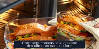Comment conserver la chaleur des aliments dans un four