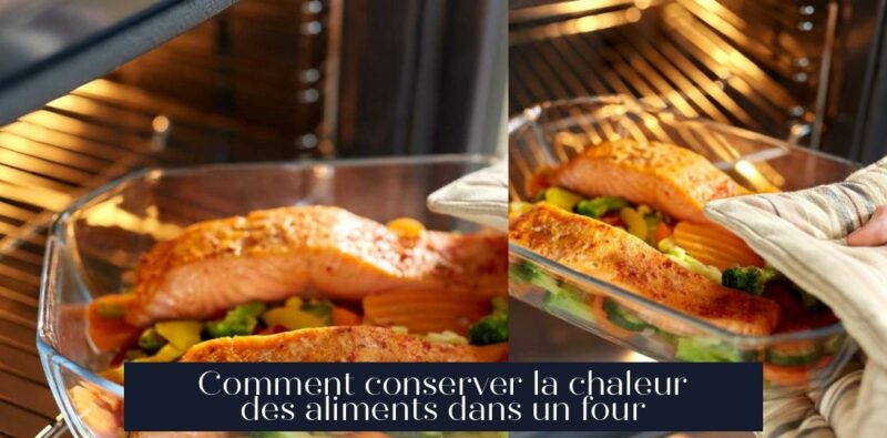 Comment conserver la chaleur des aliments dans un four