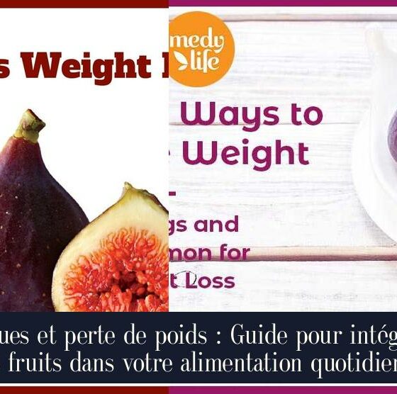 Figues et perte de poids : Guide pour intégrer ces fruits dans votre alimentation quotidienne