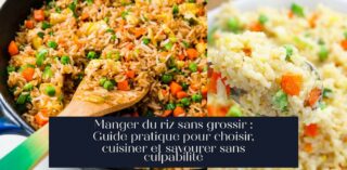 Manger du riz sans grossir : Guide pratique pour choisir, cuisiner et savourer sans culpabilité